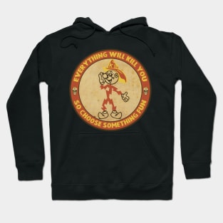 Everything will kill you Hoodie